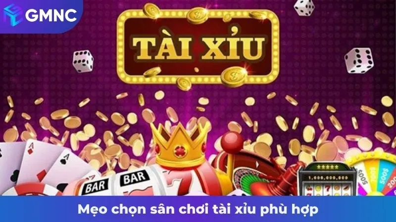Mẹo chọn sân chơi tài xỉu phù hợp